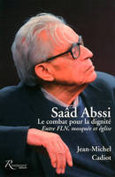 Saad Abssi. Le combat pour la dignité. Entre FLN, mosquée et église