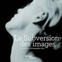 La Subversion des images - L'exposition / The Exhibition, surréalisme, photographie, film