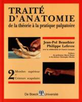 TRAITE D'ANATOMIE - DE LA THEORIE A LA PRATIQUE PALPATOIRE, MEMBRE SUPERIEUR ET CEINTURE SCAPULAIRE