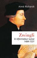 Zwingli, Le réformateur suisse  (1484-1531)