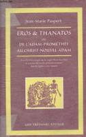 Eros et Thanatos, essai d'anthropologie sur le couple plaisir-sacrifice et sa postérité passée, présente et future dans les Églises et les nations