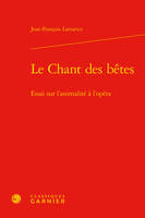 Le chant des bêtes, Essai sur l'animalité à l'opéra