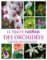 Le traité Rustica des orchidées, Plus de 400 espèces - Toutes les méthodes de culture - Histoire - Classification - Utilisation - Pro
