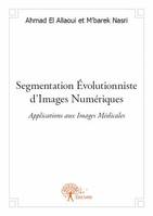 Segmentation Évolutionniste d’Images Numériques, Applications aux Images Médicales