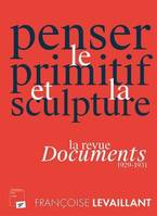 Penser le primitif et la sculpture, La revue "documents", 1929-1931