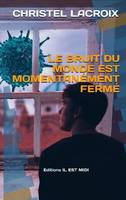 Le bruit du monde est momentanément fermé, Chronique démasquée d'une pandémie