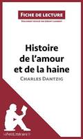 Histoire de l'amour et de la haine de Charles Dantzig (Fiche de lecture), Analyse complète et résumé détaillé de l'oeuvre
