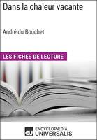 Dans la chaleur vacante d'André du Bouchet (Les Fiches de Lecture d'Universalis), Les Fiches de Lecture d'Universalis