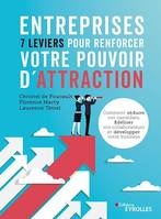 Entreprises : 7 leviers pour renforcer votre pouvoir d'attraction, Comment séduire vos candidats, fidéliser vos collaborateurs et développer votre business