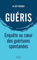 Guéris, Enquête au coeur des guérisons spontanées