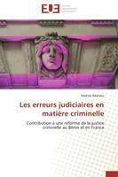 Les erreurs judiciaires en matière criminelle, Contribution à une réforme de la justice criminelle au Bénin et en France