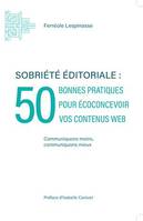 Sobriété éditoriale : 50 bonnes pratiques pour écoconcevoir vos contenus web, Communiquons moins, communiquons mieux