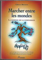 Marcher entre les mondes, la science de la compassion