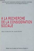 À la recherche de la considération sociale, [actes du] colloque, Talence, 8 et 9 janvier 1998