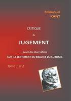 Critique du jugement suivie des observations sur le sentiment du beau et du sublime, Tome 1 et 2