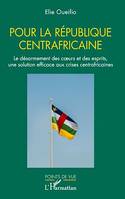 Pour la République centrafricaine, Le désarmement des cœurs et des esprits, une solution efficace aux crises centrafricaines