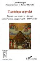 L'Amérique en projet, Utopies, controverses et réformes dans l'empire espagnol (XVIe-XVIIIe siècle)