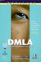 DMLA (Dégénérescence Maculaire Liée à l'Age) : Guide à l'usage des patients et de leur entourage, guide à l'usage des patients et de leur entourage