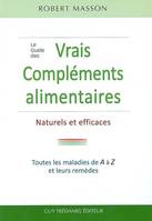 Le guide des vrais compléments alimentaires, les maladies courantes et leurs remèdes de A à Z