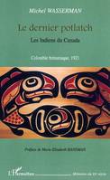 Le dernier potlatch, les Indiens du Canada - Colombie britannique 1921