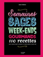 Semaines sages, week-ends gourmands, 110 recettes pour cuisiner léger la semaine et se faire plaisir le week-end