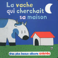 Mes plus beaux albums animés, La vache qui cherchait sa maison