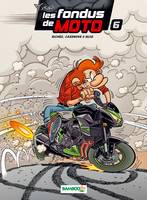 6, Les Fondus de moto - tome 06