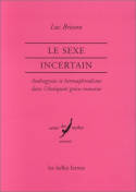 Le Sexe incertain., Androgynie et hermaphrodisme dans l'Antiquité gréco-romaine.