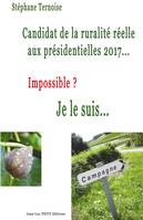 Candidat de la ruralité réelle aux présidentielles 2017... Impossible ? Je le suis...