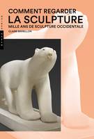 Comment regarder la sculpture, Mille ans de sculpture occidentale