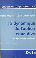 La dynamique de l'action éducative chez les enfants inadaptés