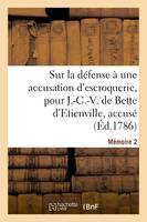 Sur la défense à une accusation d'escroquerie, pour J.-C.-V. de Bette d'Etienville, accusé, Mémoire 2