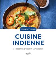 100 recettes indiennes, 100 recettes riches en épices et en saveurs