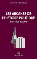 LES ARCANES DE L'HISTOIRE POLITIQUE