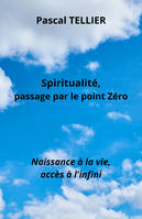 Spiritualité, passage par le point zéro, Naissance à la vie, accès à l'infini