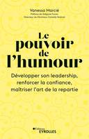 Le pouvoir de l'humour, Développer son leadership, renforcer la confiance, maîtriser l'art de la répartie