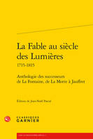 La Fable au siècle des Lumières, Anthologie des successeurs de La Fontaine, de La Motte à Jauffret