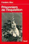 Prisonniers de l'Inquisition. Relations de victimes, précédées d'un rappel historique, relations de victimes des inquisitions espagnole, portugaise et romaine