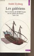 Les galériens - Vies et destins de 60 000 forçats sur les galères de France (1680-1748) - 