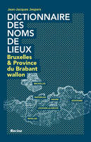 Dictionnaire des noms de lieux, Bruxelles et Province du Bradant Wallon