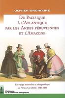 DU PACIFIQUE A L'ATLANTIQUE PAR LES ANDES PERUVIENNES ET L'AMAZONE., un voyage naturaliste et ethnographique au Pérou et au Brésil, 1885-1886