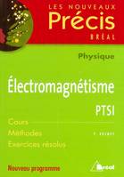 Précis électromagnétisme PTSI, cours - méthodes - exercices résolus nouveau programme