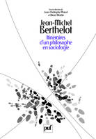 Jean-Michel Berthelot. Itinéraires d'un philosophe en sociologie, itinéraires d'un philosophe en sociologie, 1945-2006