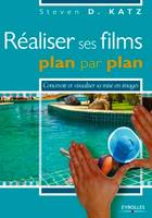 Réaliser ses films plan par plan, Concevoir et visualiser sa mise en images.