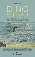 Dino Buzzati, Le peintre qui écrivait des tableaux impossibles