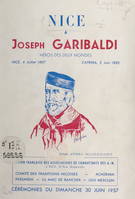 Nice à Joseph Garibaldi, enfant de Nice, héros des deux mondes : Nice, 4 juillet 1807-Caprera, 2 juin 1882, Cérémonies du 30 juin 1957, pour le 150e anniversaire de la naissance de Joseph Garibaldi