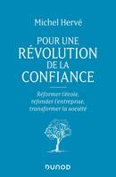 Pour une révolution de la confiance - Réformer l'école, refonder l'entreprise, transformer la sociét, Réformer l'école, refonder l'entreprise, transformer la société