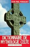 Dictionnaire de mythologie celte. Dieux et héros, dieux et héros