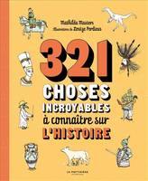 321 choses incroyables à connaître sur l'histoire