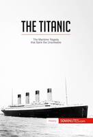 The Titanic, The maritime tragedy that sank the unsinkable